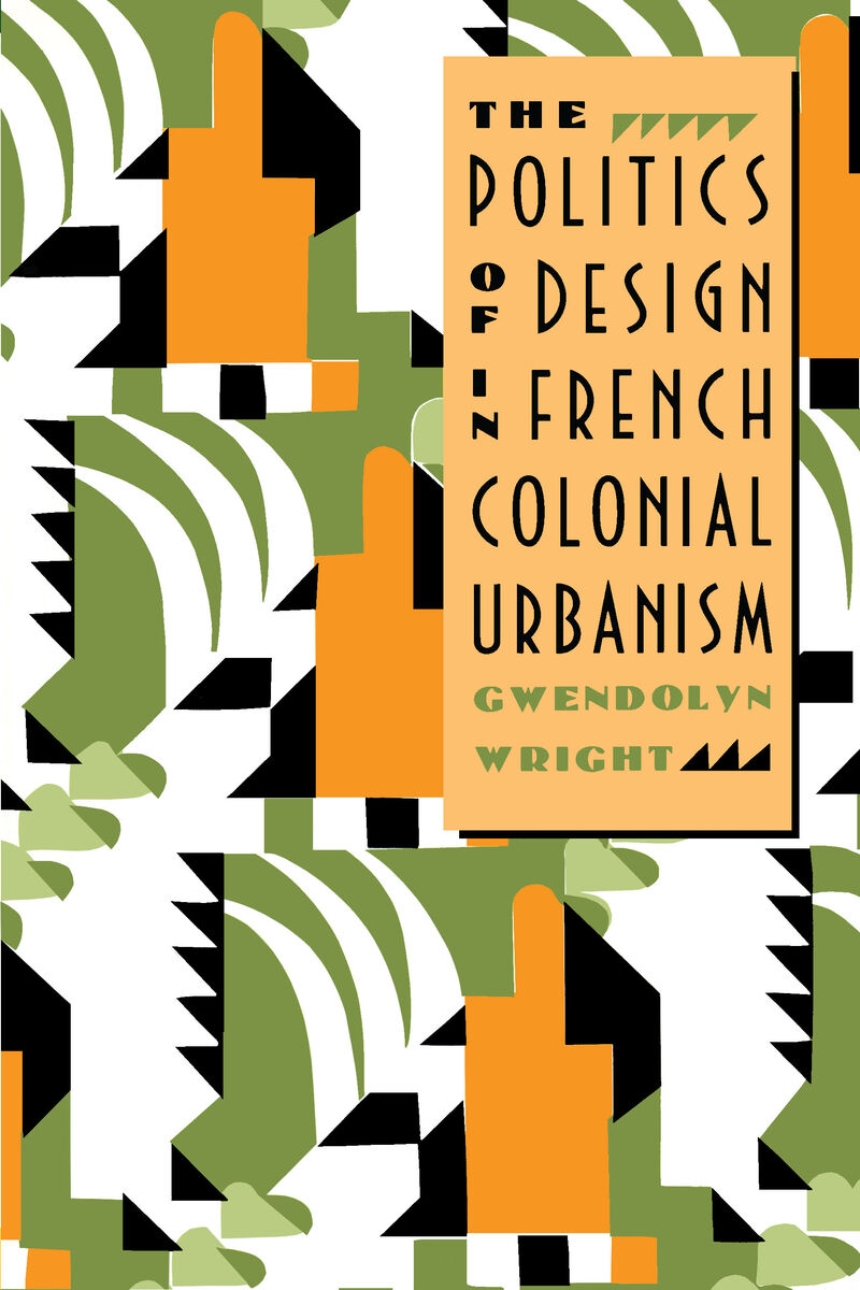 The Politics of Design in French Colonial Urbanism