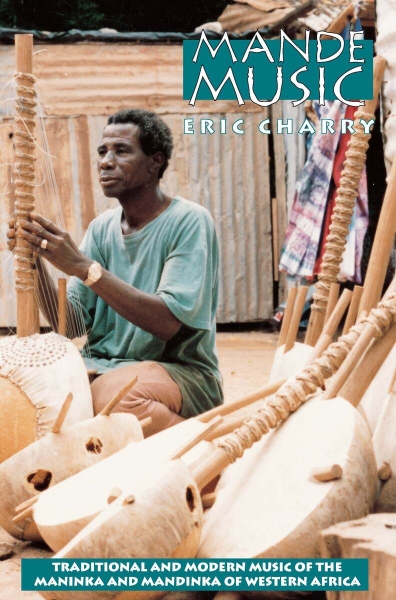 Mande Music: Traditional and Modern Music of the Maninka and Mandinka of Western Africa