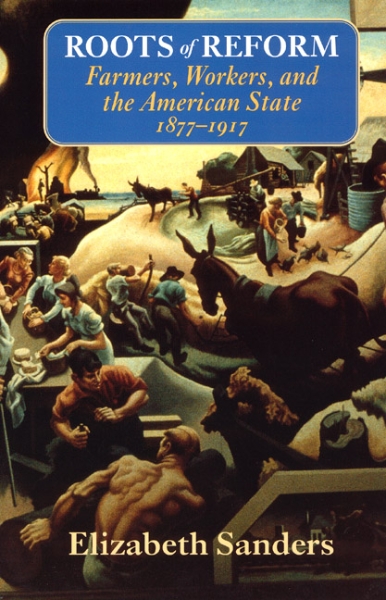 Roots of Reform: Farmers, Workers, and the American State, 1877-1917