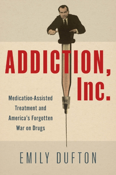 Addiction, Inc.: Medication-Assisted Treatment and America’s Forgotten War on Drugs