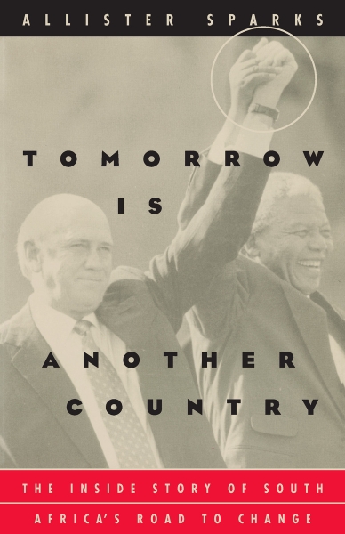 Tomorrow Is Another Country: The Inside Story of South Africa’s Road to Change