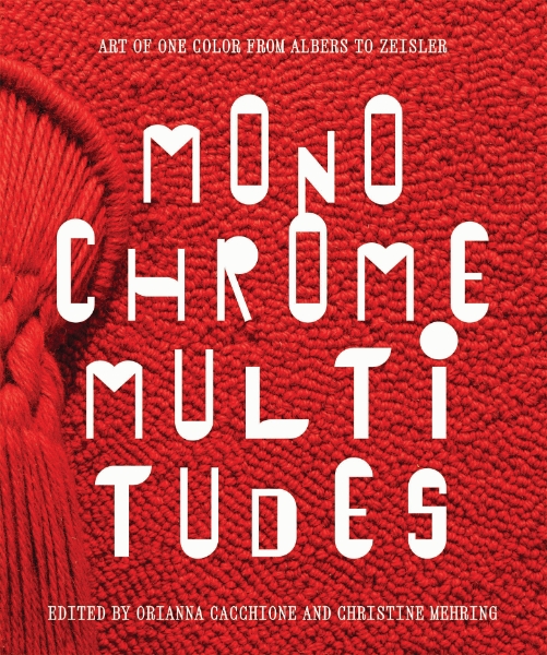Monochrome Multitudes: Art of One Color from Albers to Zeisler