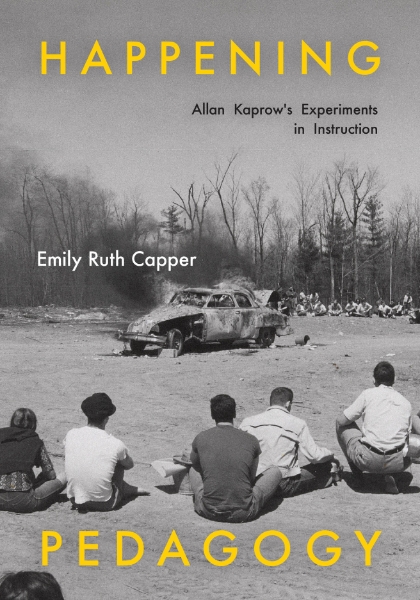 Happening Pedagogy: Allan Kaprow’s Experiments in Instruction
