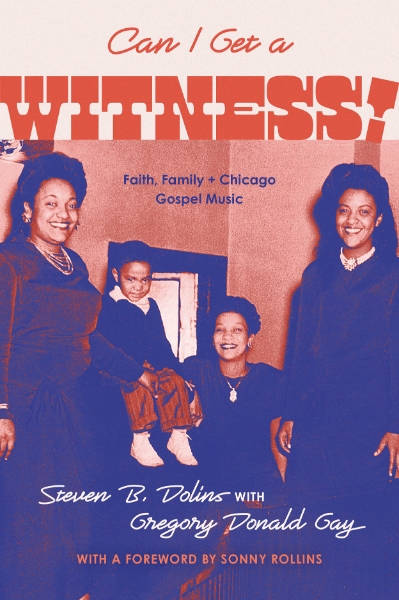 Can I Get a Witness!: Faith, Family, and Chicago Gospel Music