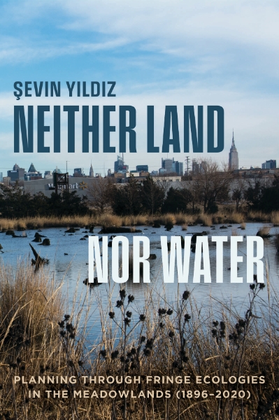 Neither Land nor Water: Planning Through Fringe Ecologies in the Meadowlands (1896–2020)