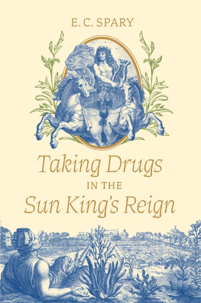 Taking Drugs in the Sun King’s Reign