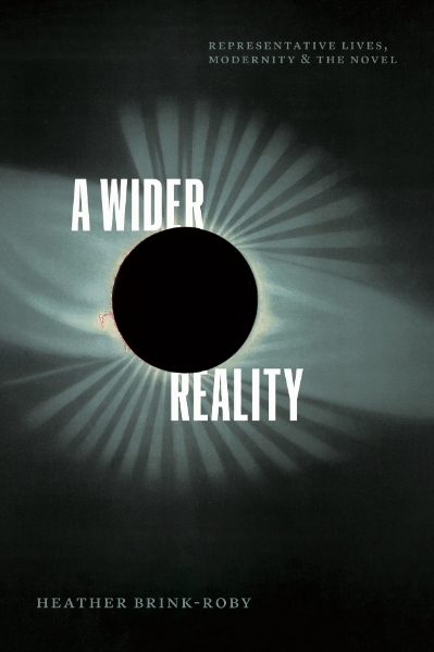 A Wider Reality: Representative Lives, Modernity, and the Novel