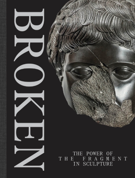 Broken: The Power of the Fragment in Sculpture