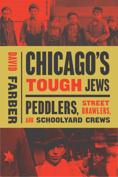 Chicago’s Tough Jews: Peddlers, Street Brawlers, and Schoolyard Crews