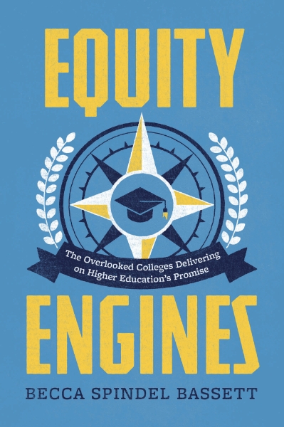 Equity Engines: The Overlooked Colleges Delivering on Higher Education’s Promise
