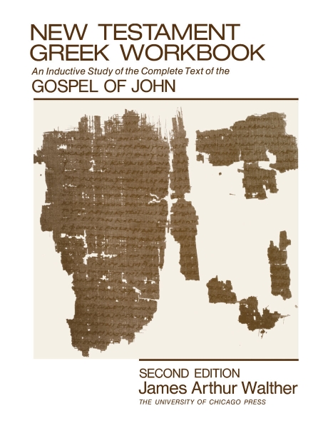 New Testament Greek Workbook: An Inductive Study of the Complete Text of the Gospel of John