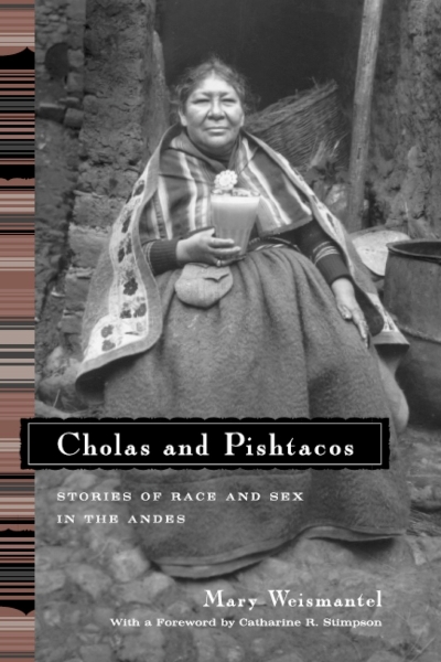 Cholas and Pishtacos: Stories of Race and Sex in the Andes