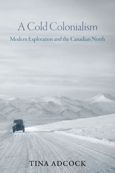 A Cold Colonialism: Modern Exploration and the Canadian North