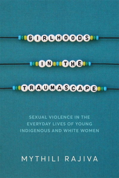 Girlhoods in the Traumascape: Sexual Violence in the Everyday Lives of Young Indigenous and White Women