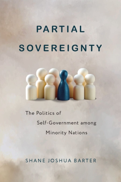 Partial Sovereignty: The Politics of Self-Government Among Minority Nations