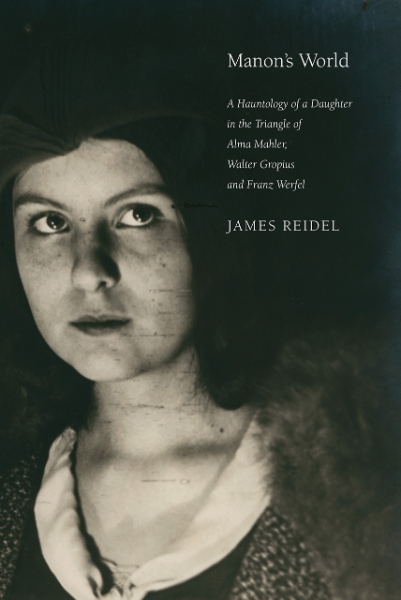 Manon’s World: A Hauntology of a Daughter in the Triangle of Alma Mahler, Walter Gropius and Franz Werfel