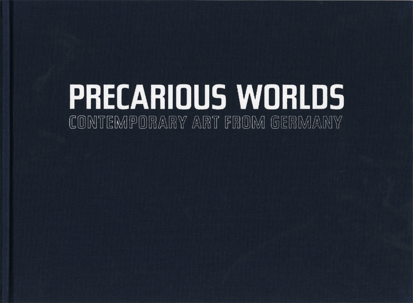 Precarious Worlds: Contemporary Art from Germany
