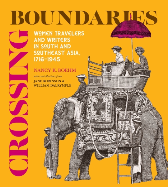 Crossing Boundaries: Women Travelers and Writers in South and Southeast Asia, 1716–1945