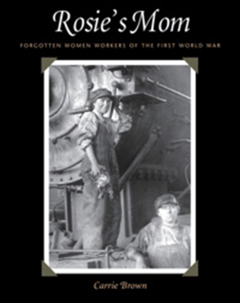 Rosie’s Mom: Forgotten Women Workers of the First World War
