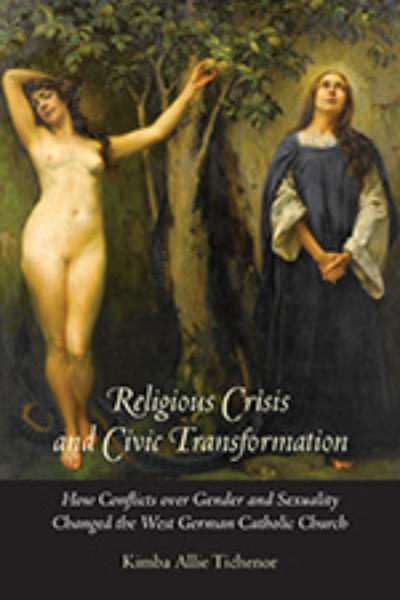 Religious Crisis and Civic Transformation: How Conflicts over Gender and Sexuality Changed the West German Catholic Church