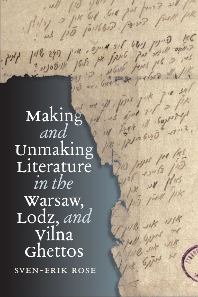 Sven-Erik Rose will discuss his book Making and Unmaking Literature in the Warsaw, Lodz, and Vilna Ghettoes