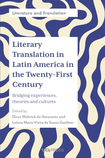 Literary Translation in Latin America in the Twenty-First Century: Bridging Experiences, Theories and Cultures