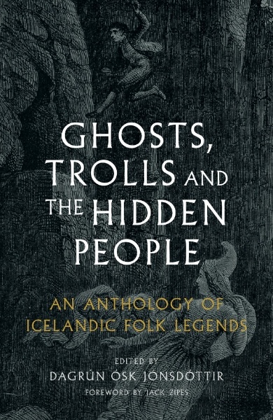 Ghosts, Trolls and the Hidden People: An Anthology of Icelandic Folk Legends