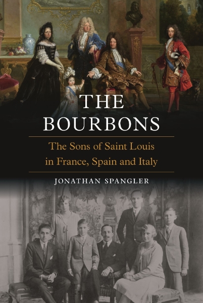 The Bourbons: The Sons of Saint Louis in France, Spain and Italy