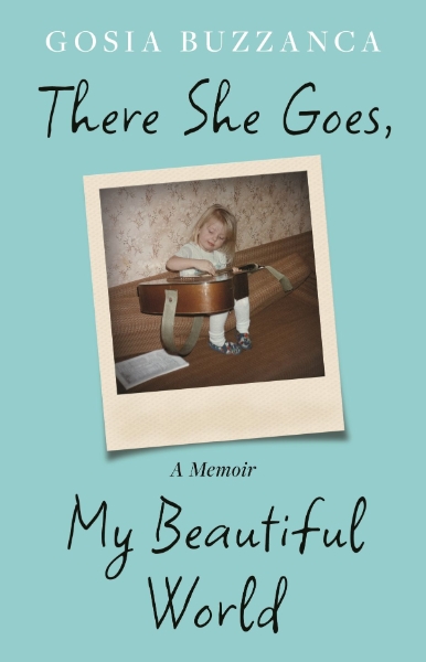 There She Goes, My Beautiful World: A Memoir