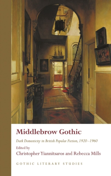 Middlebrow Gothic: Dark Domesticity in British Popular Fiction, 1920–1960