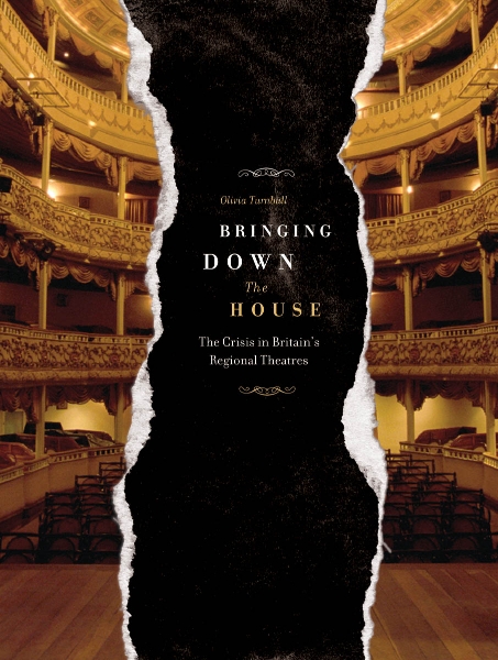 Bringing Down the House: The Crisis in Britain’s Regional Theatres
