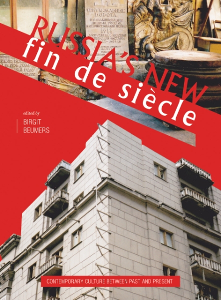 Russia’s New Fin de Siècle: Contemporary Culture between Past and Present