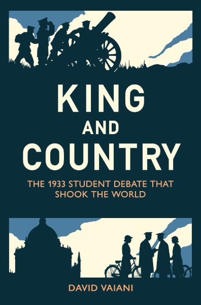 King and Country: The 1933 Student Debate that Shook the World