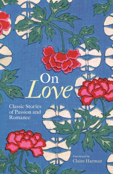 On Love: Classic Stories of Passion and Romance
