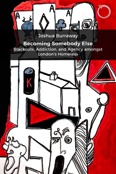 Becoming Somebody Else: Blackouts, Addiction, and Agency amongst London’s Homeless