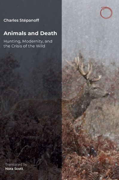 Animals and Death: Hunting, Modernity, and the Crisis of the Wild