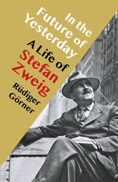 In the Future of Yesterday: A Life of Stefan Zweig