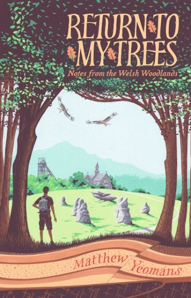 Return to My Trees: Notes from the Welsh Woodlands