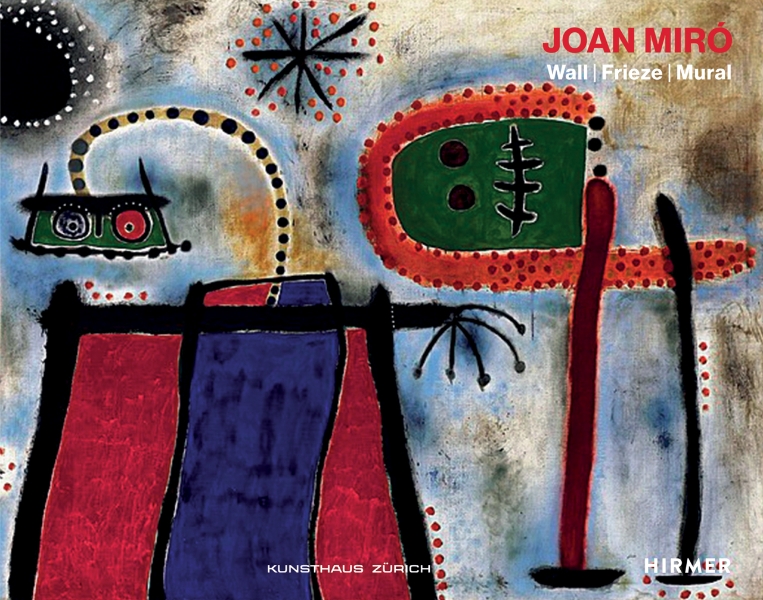 Joan Miró: Wall, Frieze, Mural
