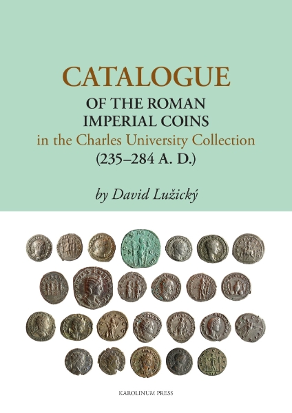 Catalogue of the Roman Imperial Coins in the Charles University Collection (235–284 A.D.)
