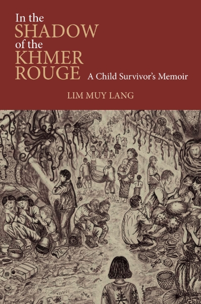 In the Shadow of the Khmer Rouge: A Child Survivor’s Memoir