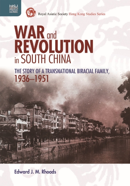 War and Revolution in South China: The Story of a Transnational Biracial Family, 1936–1951