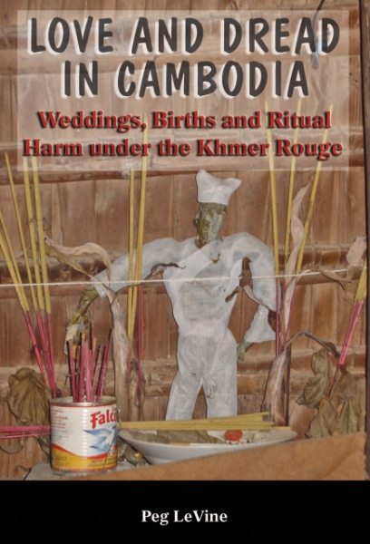 Love and Dread in Cambodia: Weddings, Births and Ritual Harm under the Khmer Rouge