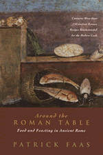 Around the Roman Table: Food and Feasting in Ancient Rome